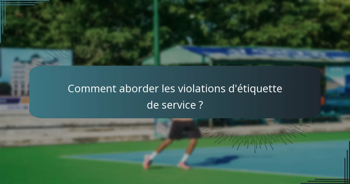 Comment aborder les violations d'étiquette de service ?