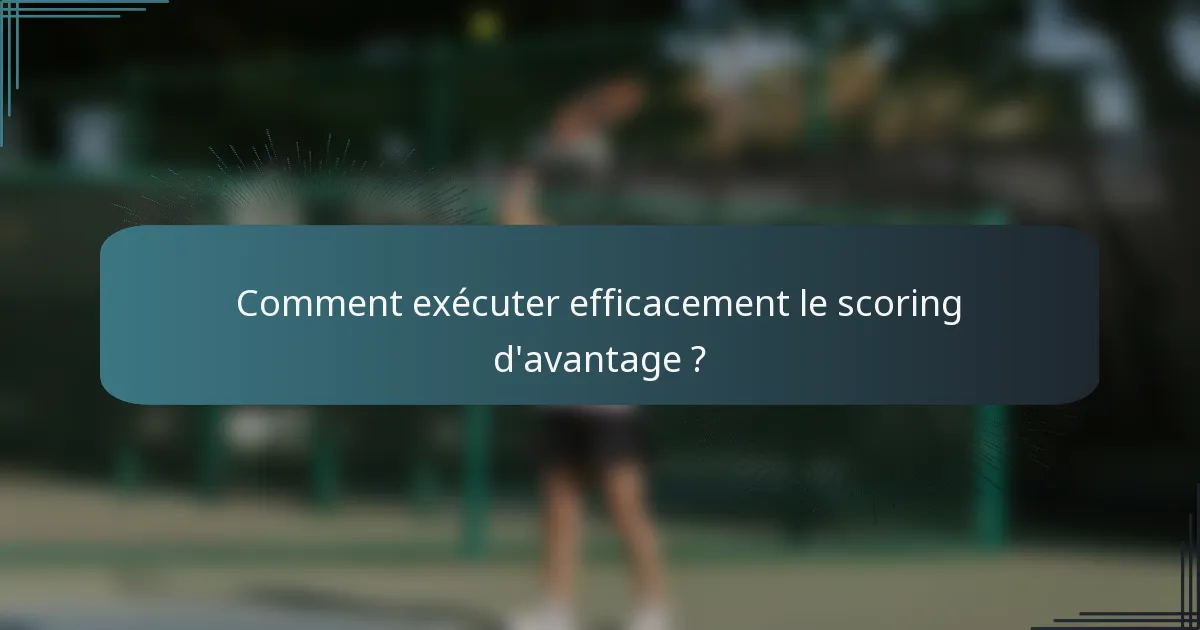 Comment exécuter efficacement le scoring d'avantage ?
