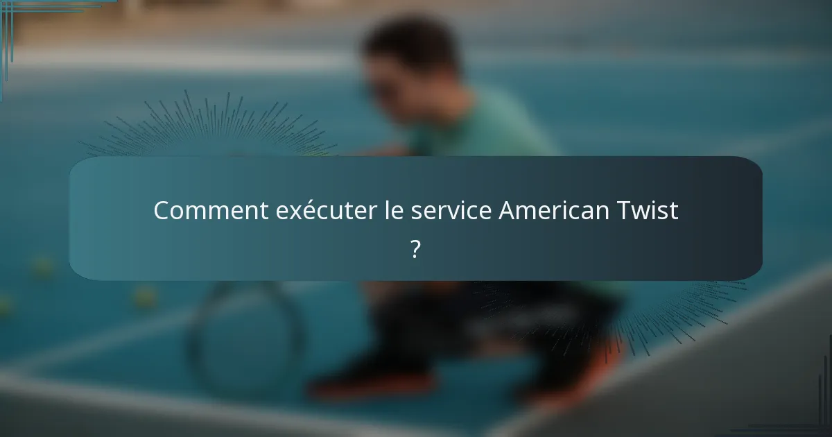 Comment exécuter le service American Twist ?