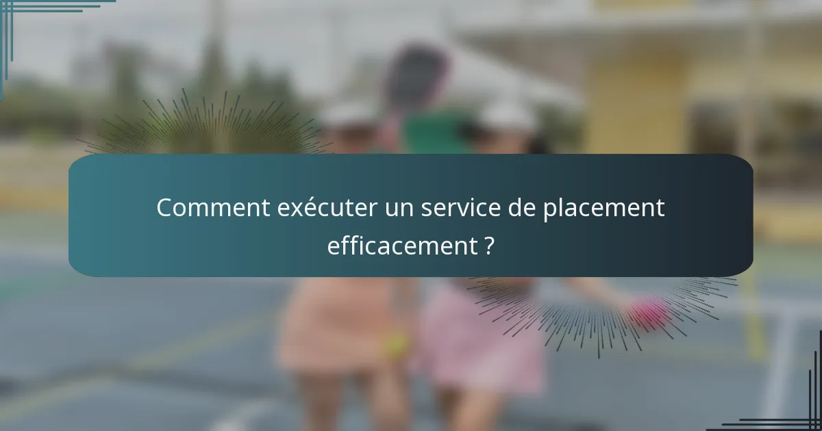 Comment exécuter un service de placement efficacement ?