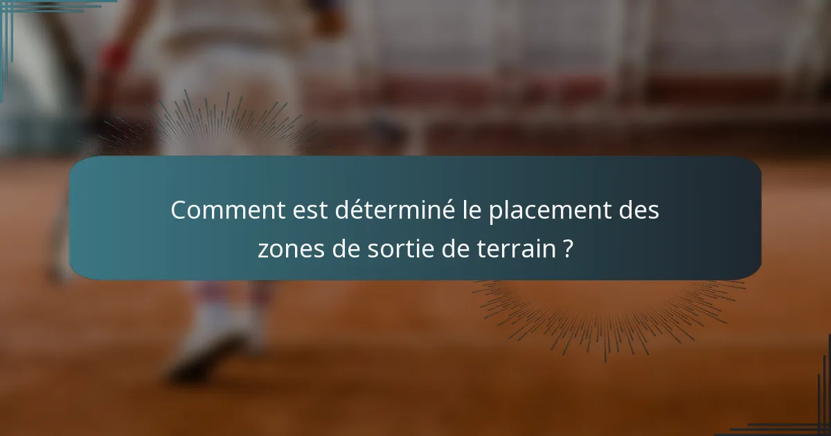 Comment est déterminé le placement des zones de sortie de terrain ?