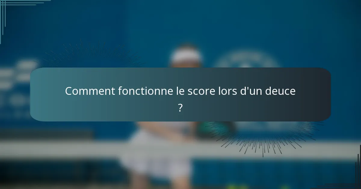 Comment fonctionne le score lors d'un deuce ?