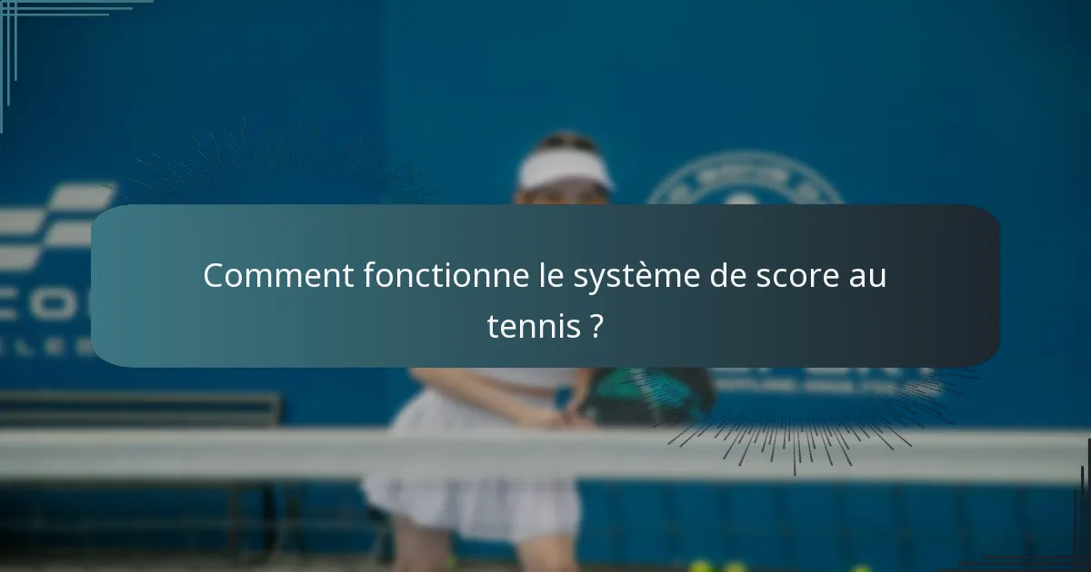Comment fonctionne le système de score au tennis ?