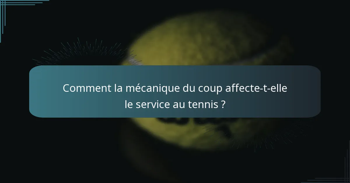 Comment la mécanique du coup affecte-t-elle le service au tennis ?