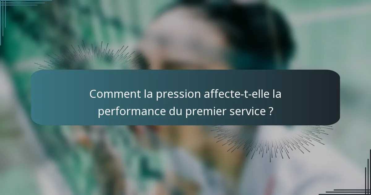 Comment la pression affecte-t-elle la performance du premier service ?