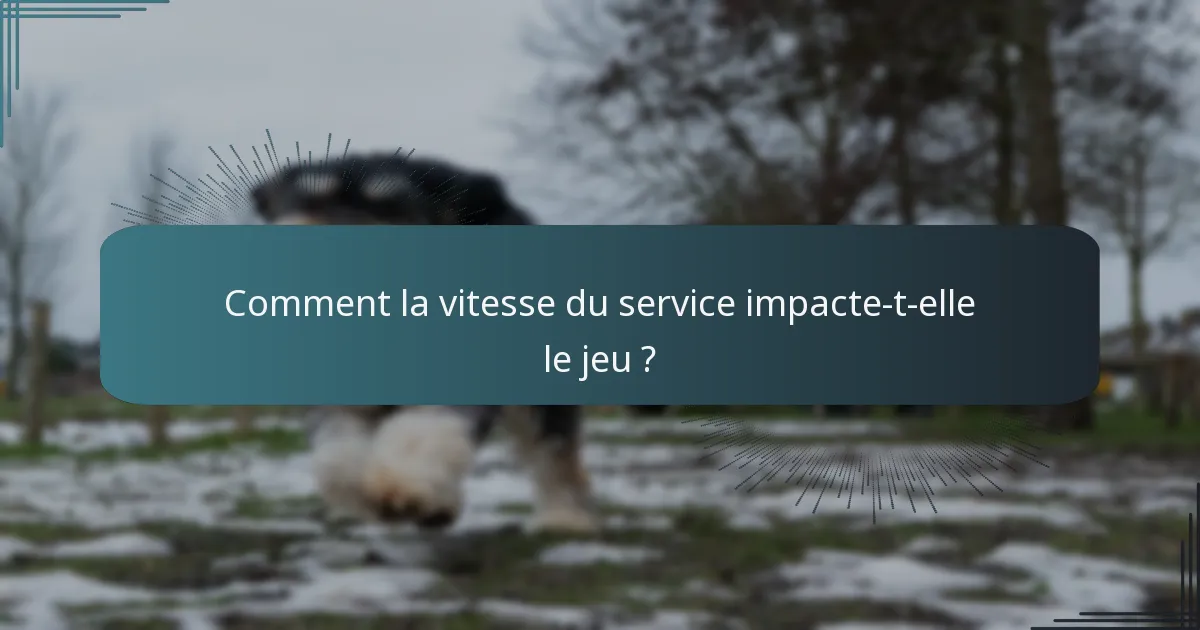 Comment la vitesse du service impacte-t-elle le jeu ?