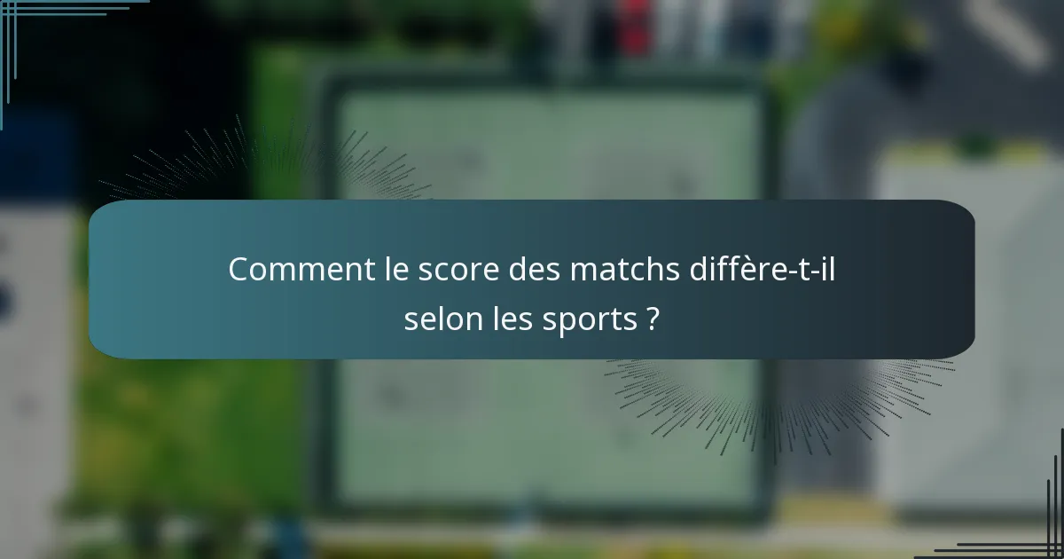 Comment le score des matchs diffère-t-il selon les sports ?