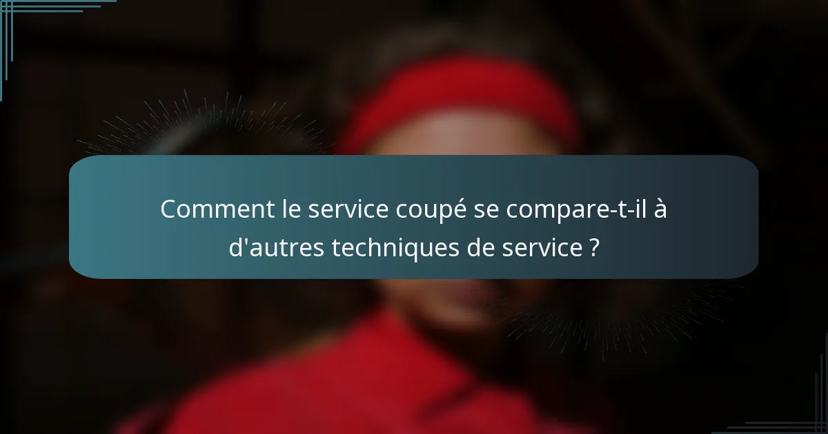 Comment le service coupé se compare-t-il à d'autres techniques de service ?