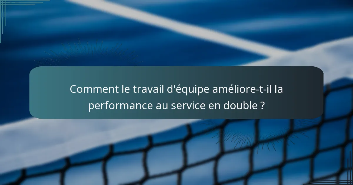 Comment le travail d'équipe améliore-t-il la performance au service en double ?