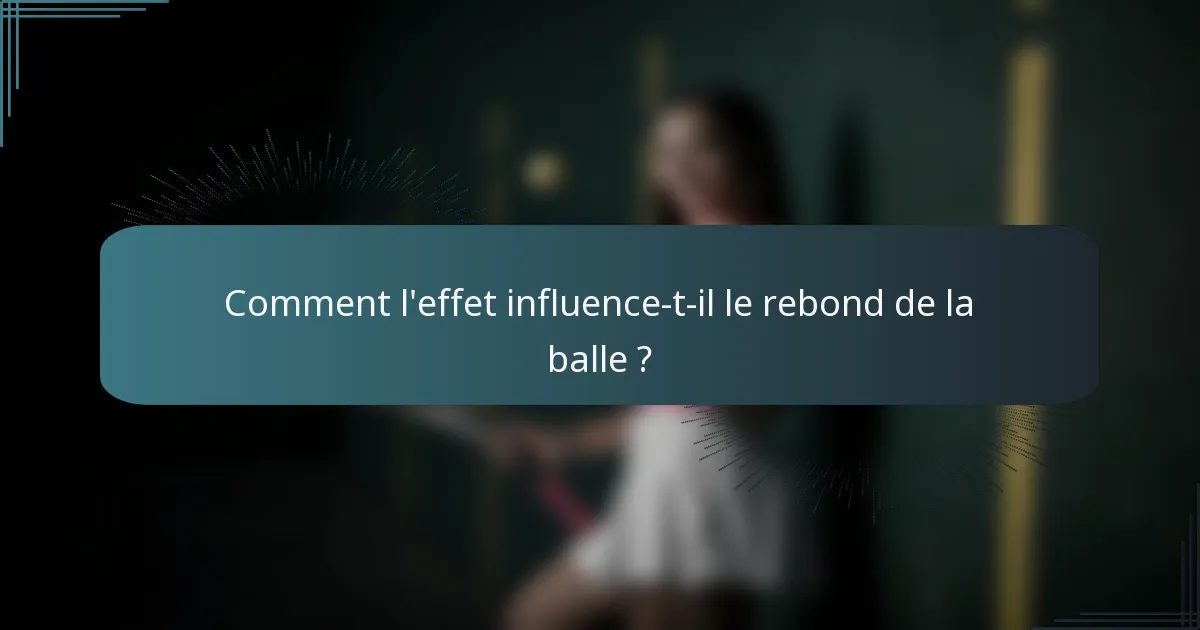 Comment l'effet influence-t-il le rebond de la balle ?