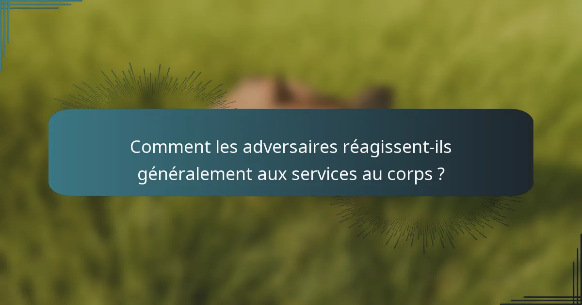 Comment les adversaires réagissent-ils généralement aux services au corps ?