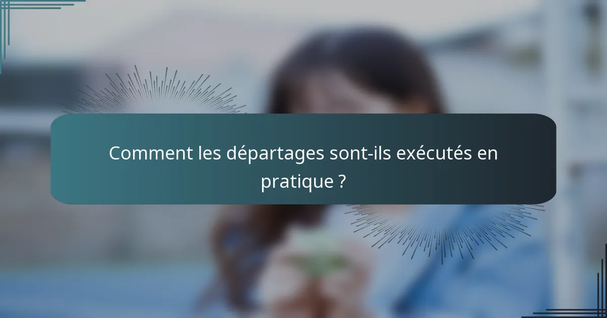 Comment les départages sont-ils exécutés en pratique ?