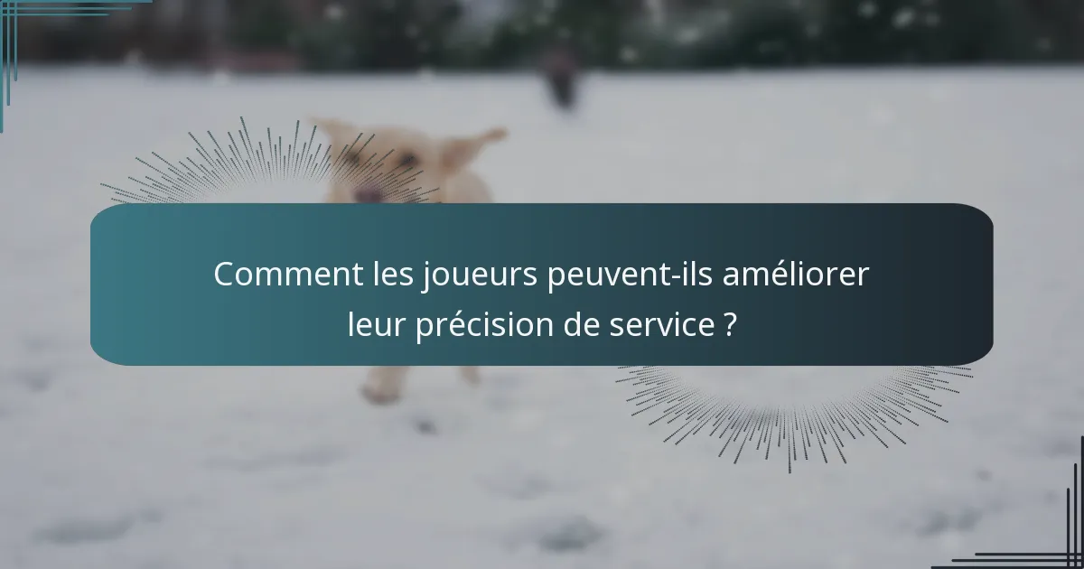 Comment les joueurs peuvent-ils améliorer leur précision de service ?