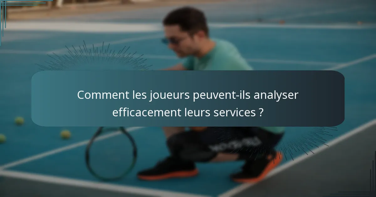 Comment les joueurs peuvent-ils analyser efficacement leurs services ?