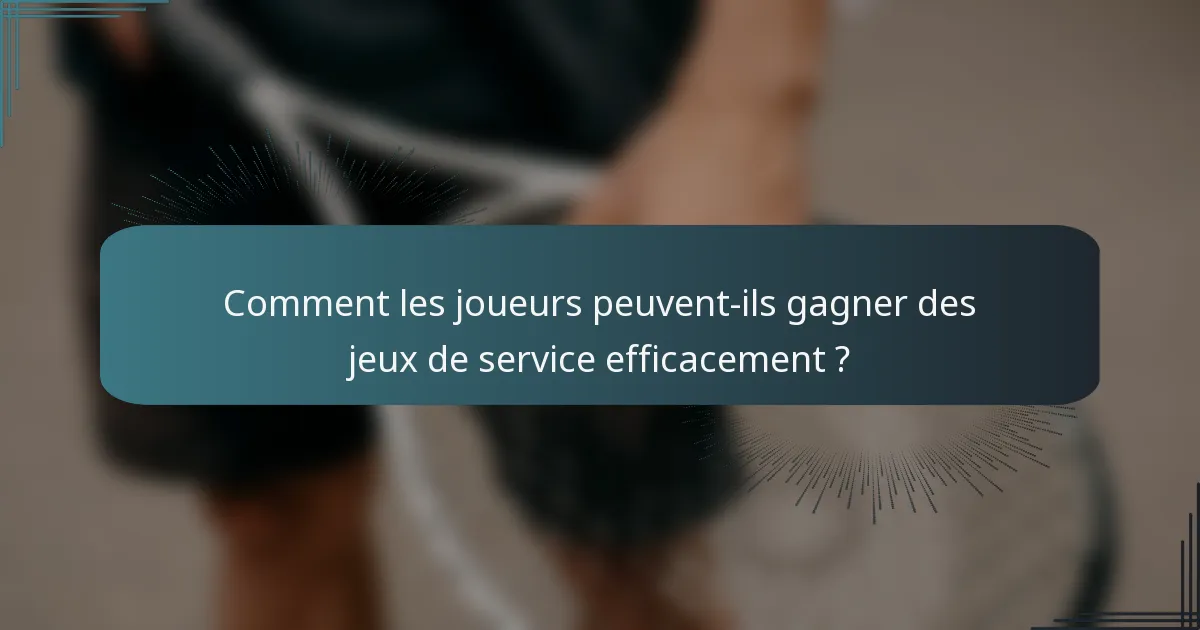 Comment les joueurs peuvent-ils gagner des jeux de service efficacement ?