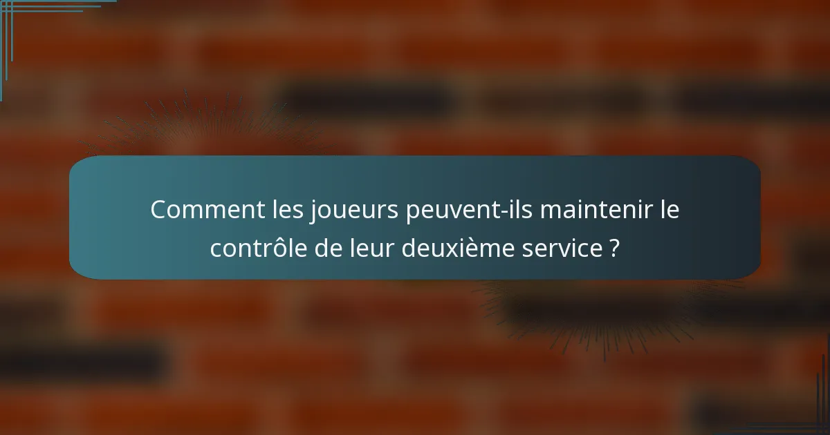 Comment les joueurs peuvent-ils maintenir le contrôle de leur deuxième service ?