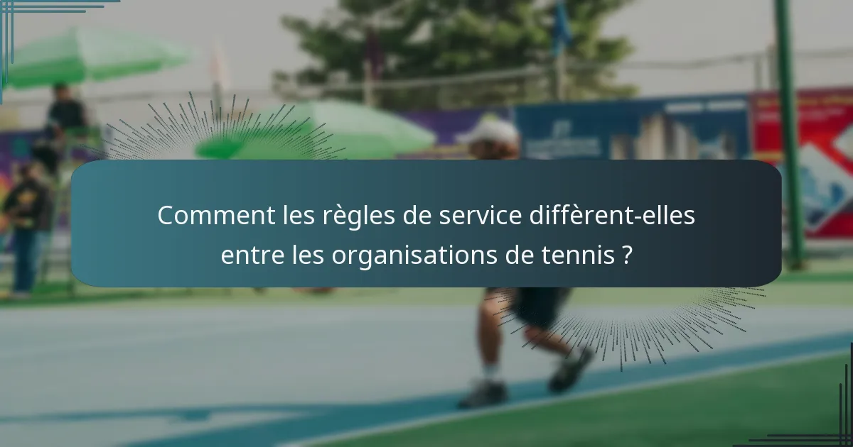 Comment les règles de service diffèrent-elles entre les organisations de tennis ?