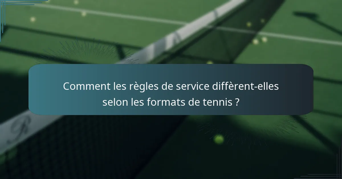 Comment les règles de service diffèrent-elles selon les formats de tennis ?