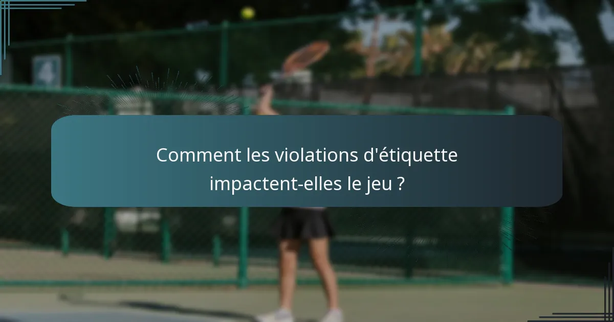 Comment les violations d'étiquette impactent-elles le jeu ?