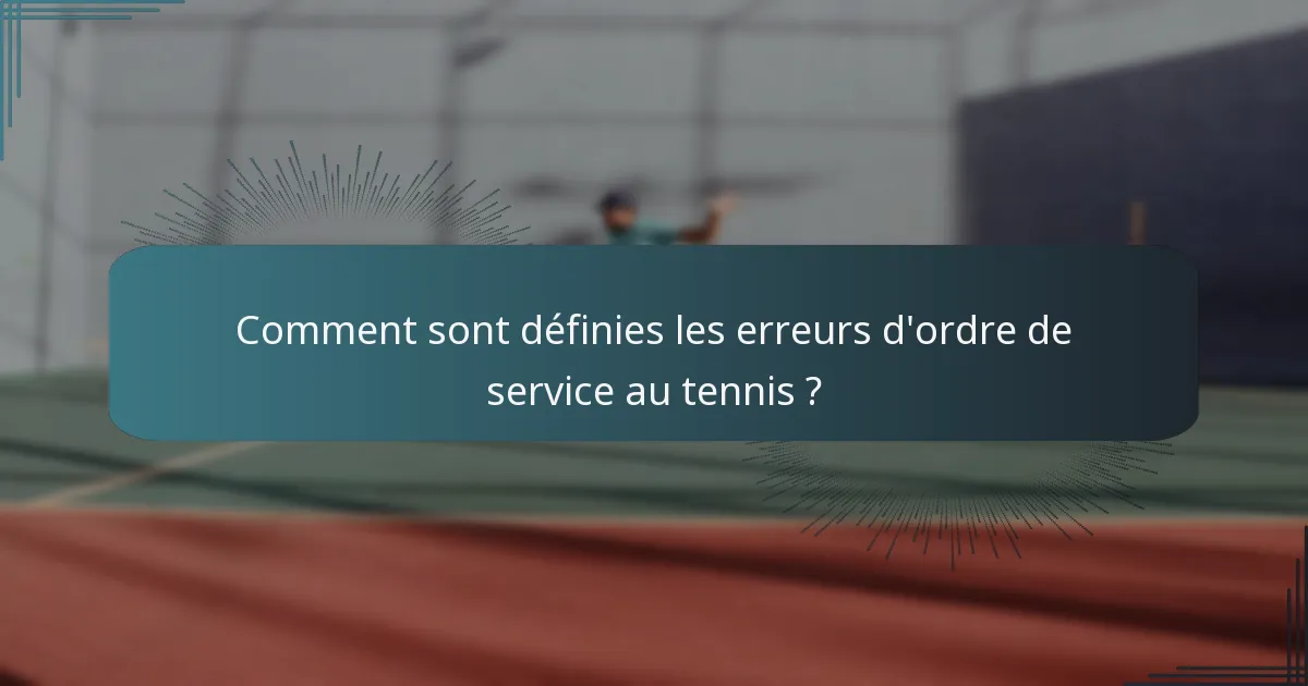 Comment sont définies les erreurs d'ordre de service au tennis ?