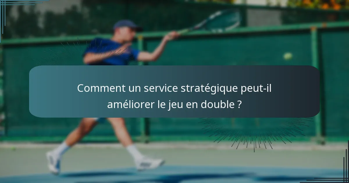 Comment un service stratégique peut-il améliorer le jeu en double ?