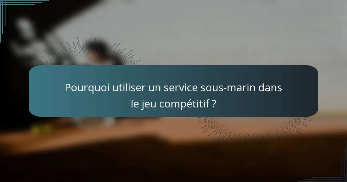 Pourquoi utiliser un service sous-marin dans le jeu compétitif ?