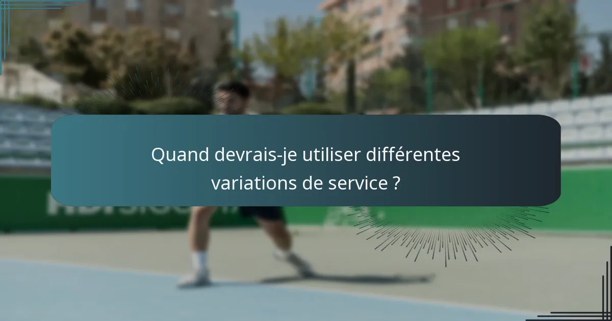 Quand devrais-je utiliser différentes variations de service ?