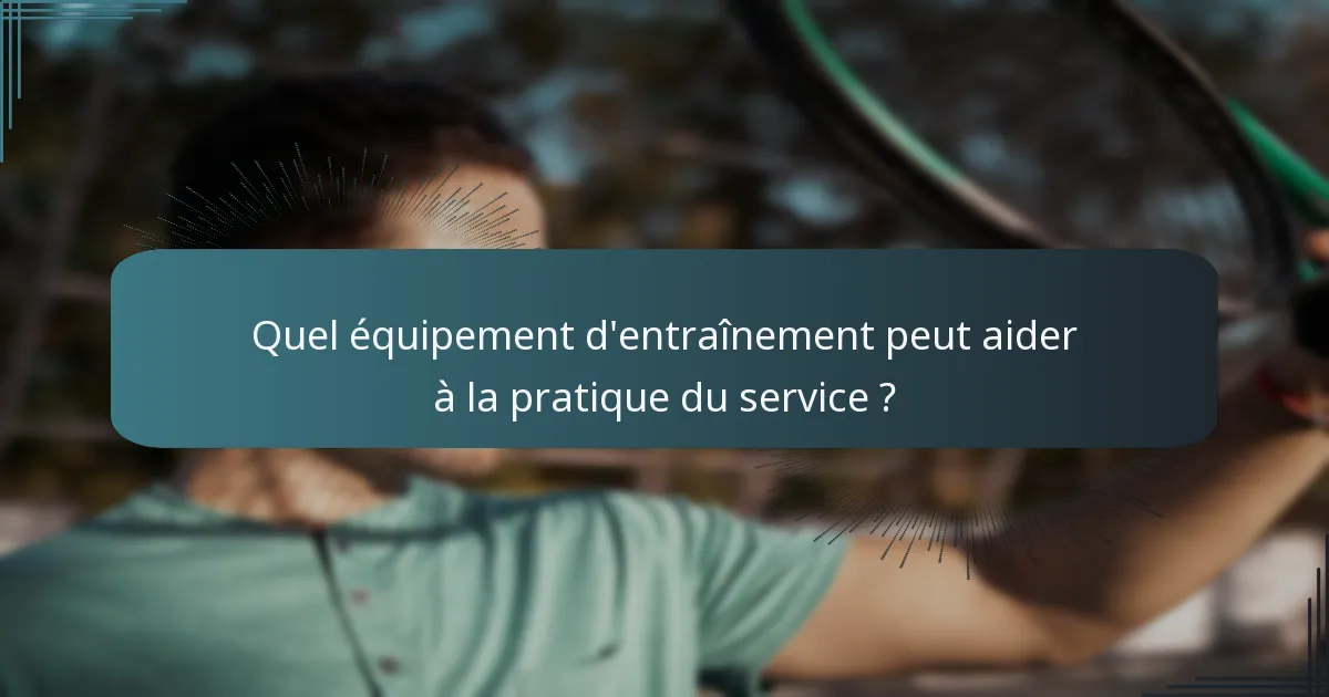 Quel équipement d'entraînement peut aider à la pratique du service ?