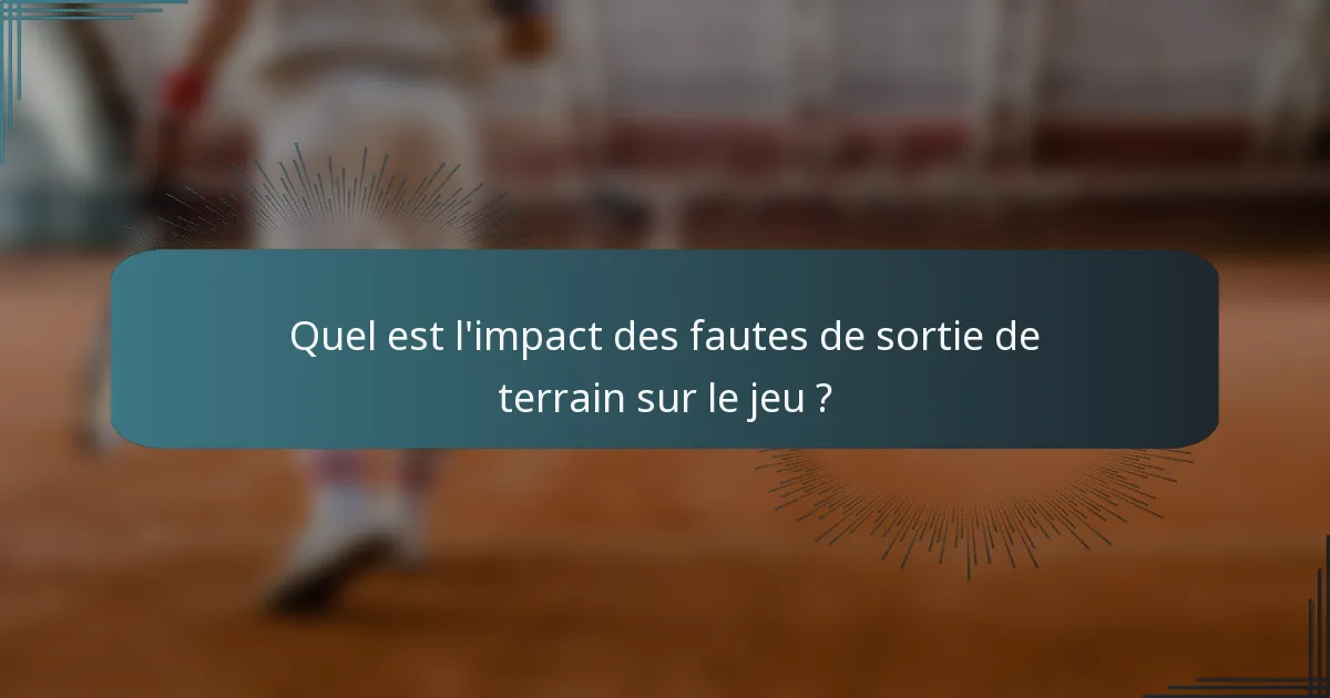 Quel est l'impact des fautes de sortie de terrain sur le jeu ?