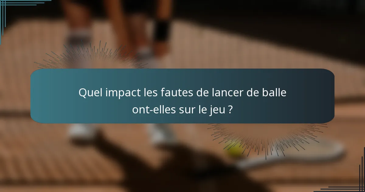 Quel impact les fautes de lancer de balle ont-elles sur le jeu ?