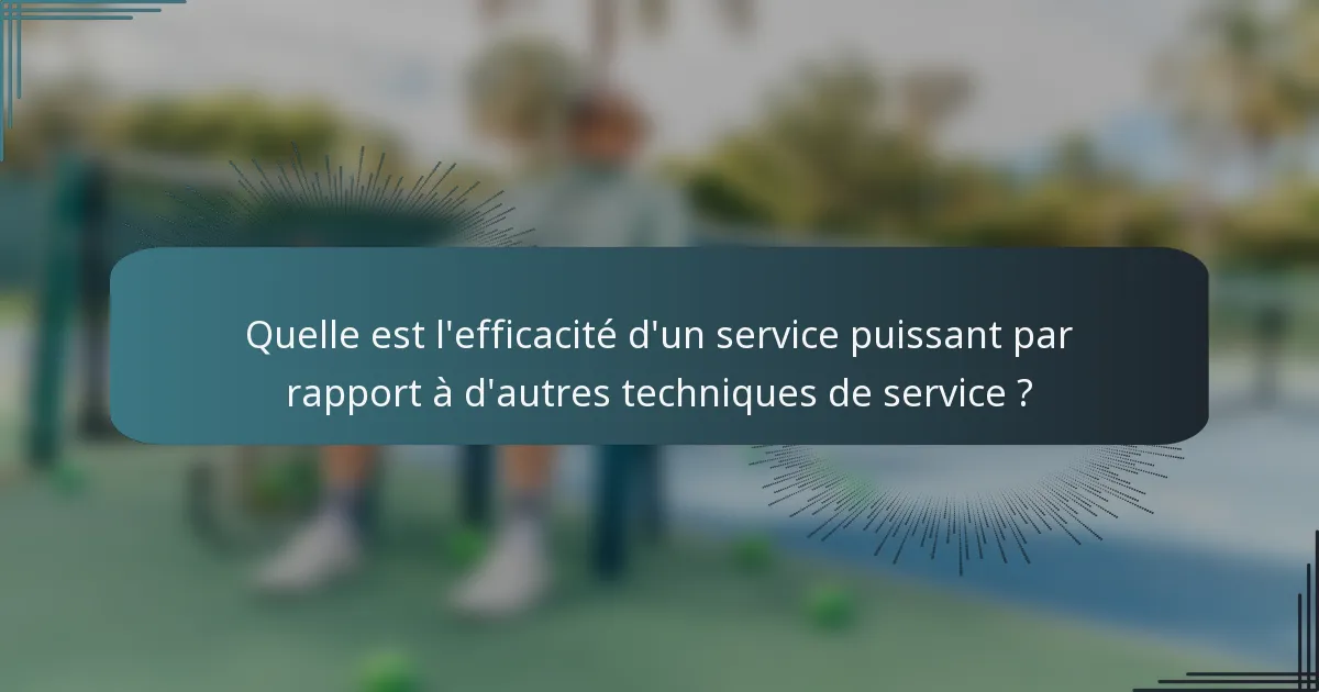 Quelle est l'efficacité d'un service puissant par rapport à d'autres techniques de service ?