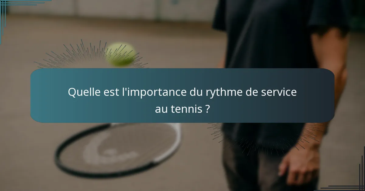 Quelle est l'importance du rythme de service au tennis ?