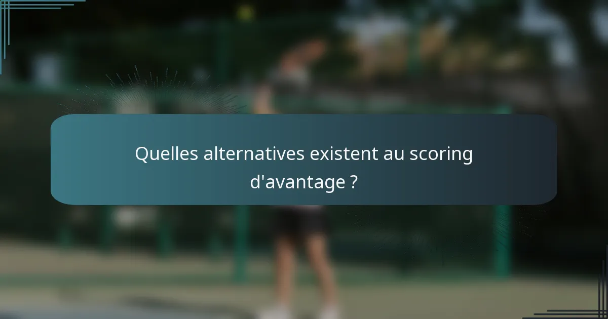 Quelles alternatives existent au scoring d'avantage ?