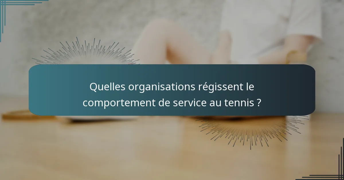 Quelles organisations régissent le comportement de service au tennis ?