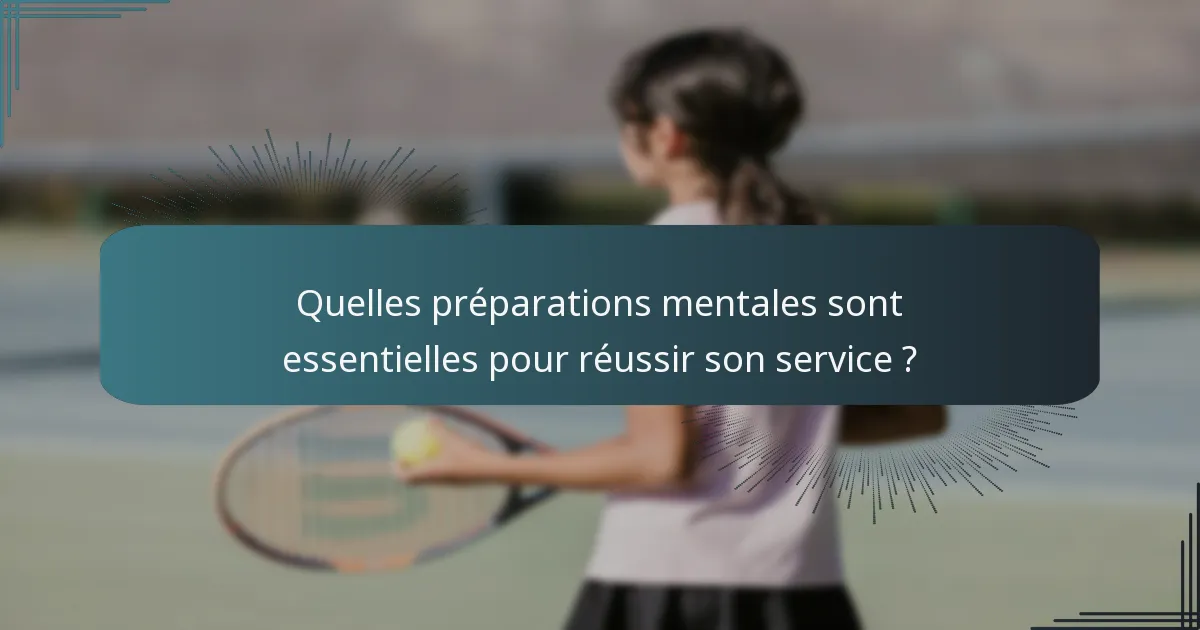 Quelles préparations mentales sont essentielles pour réussir son service ?
