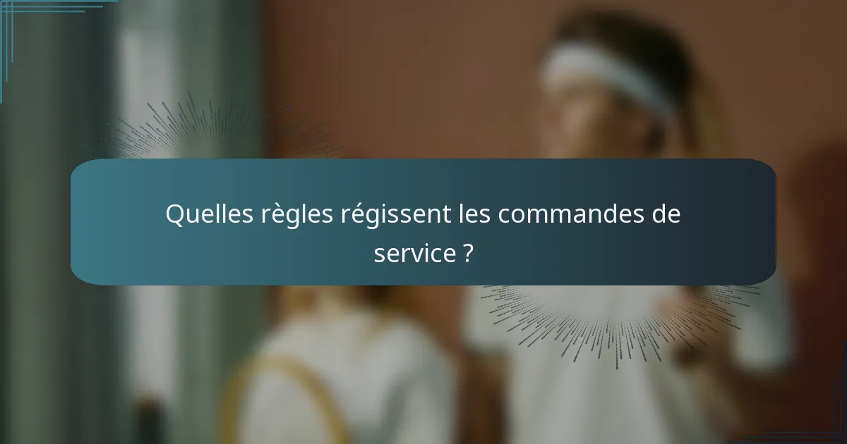 Quelles règles régissent les commandes de service ?