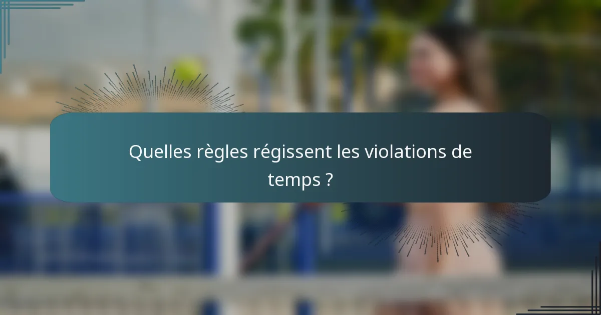 Quelles règles régissent les violations de temps ?