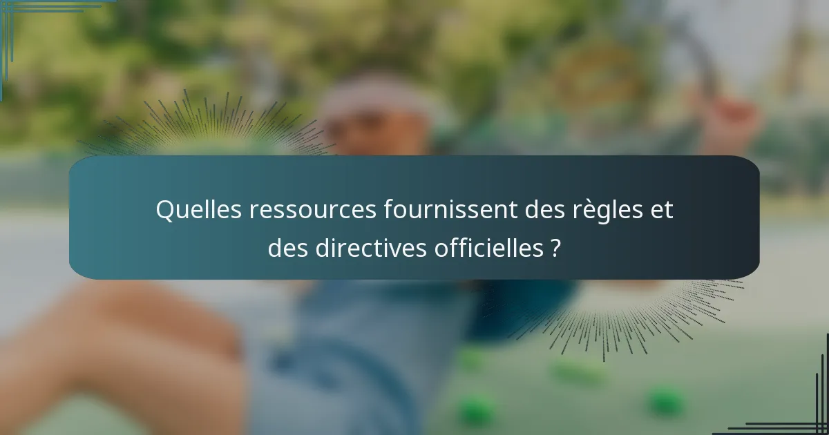 Quelles ressources fournissent des règles et des directives officielles ?