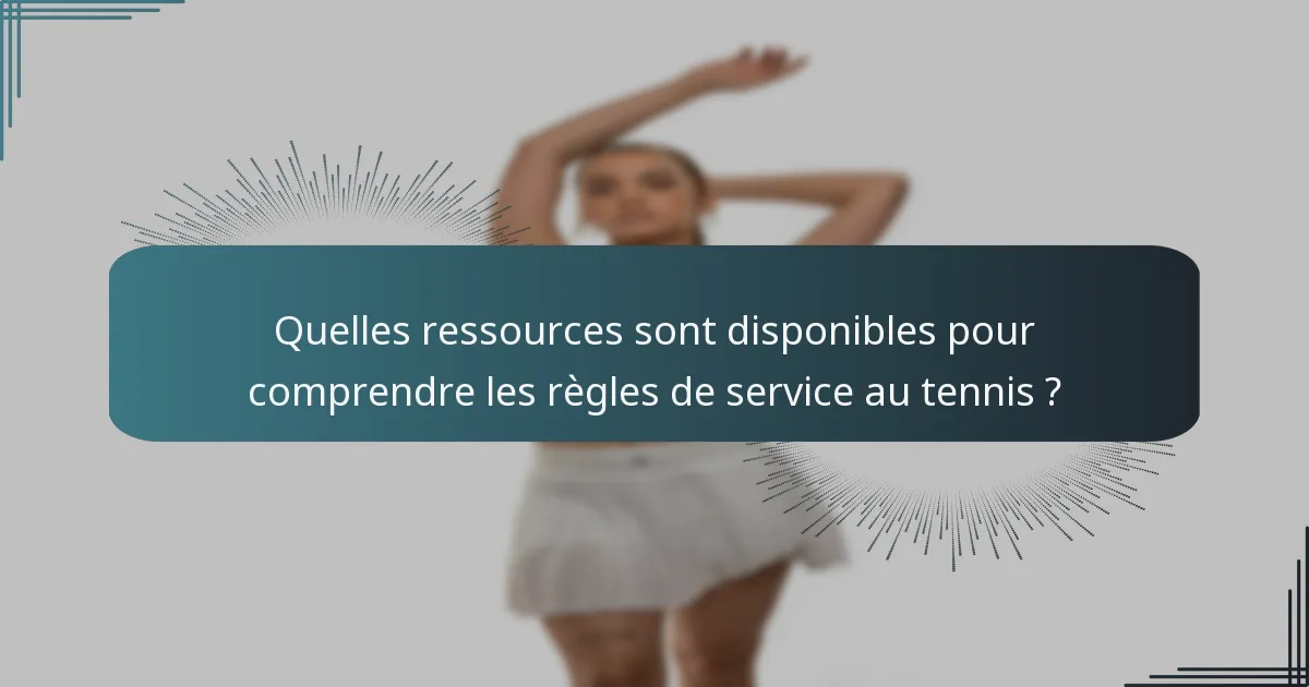 Quelles ressources sont disponibles pour comprendre les règles de service au tennis ?