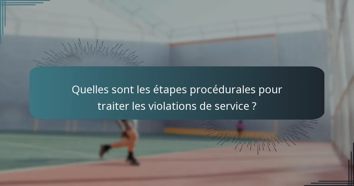 Quelles sont les étapes procédurales pour traiter les violations de service ?