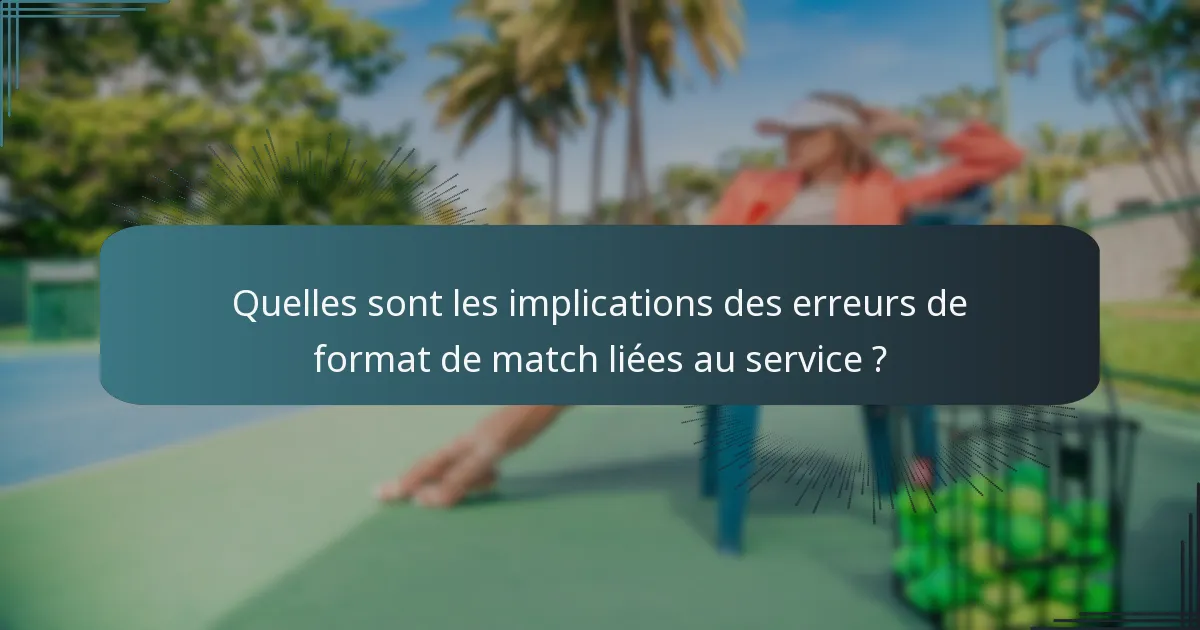 Quelles sont les implications des erreurs de format de match liées au service ?