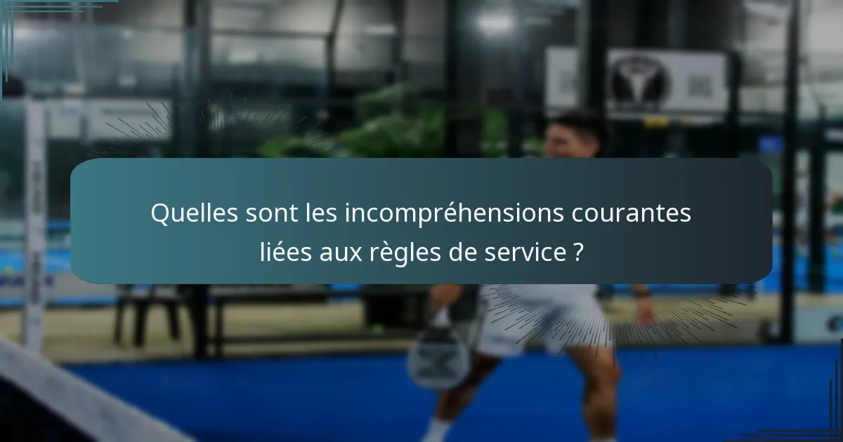 Quelles sont les incompréhensions courantes liées aux règles de service ?