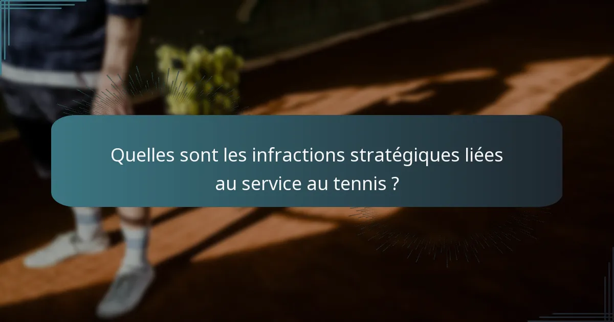 Quelles sont les infractions stratégiques liées au service au tennis ?