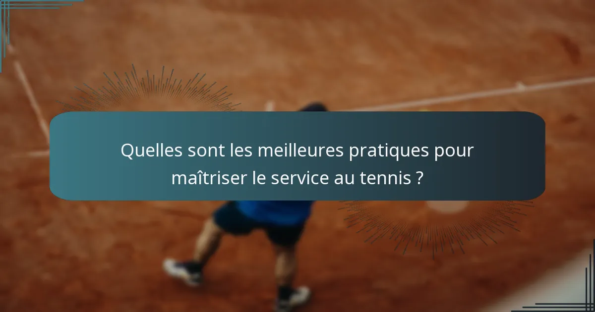 Quelles sont les meilleures pratiques pour maîtriser le service au tennis ?