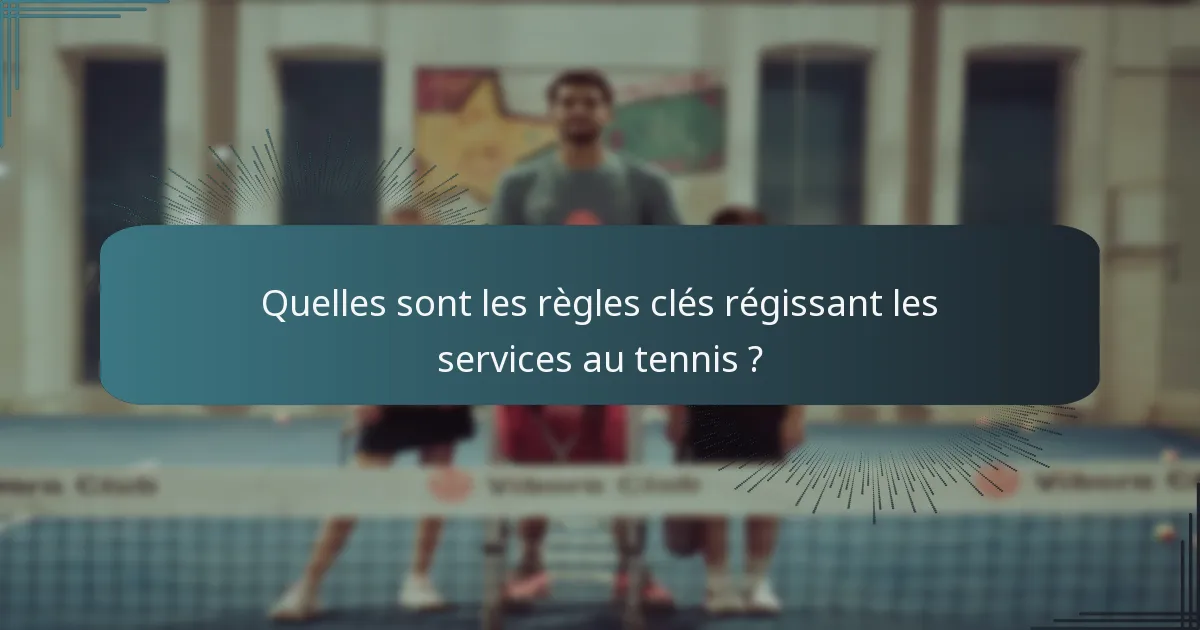 Quelles sont les règles clés régissant les services au tennis ?