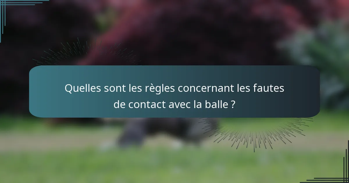 Quelles sont les règles concernant les fautes de contact avec la balle ?