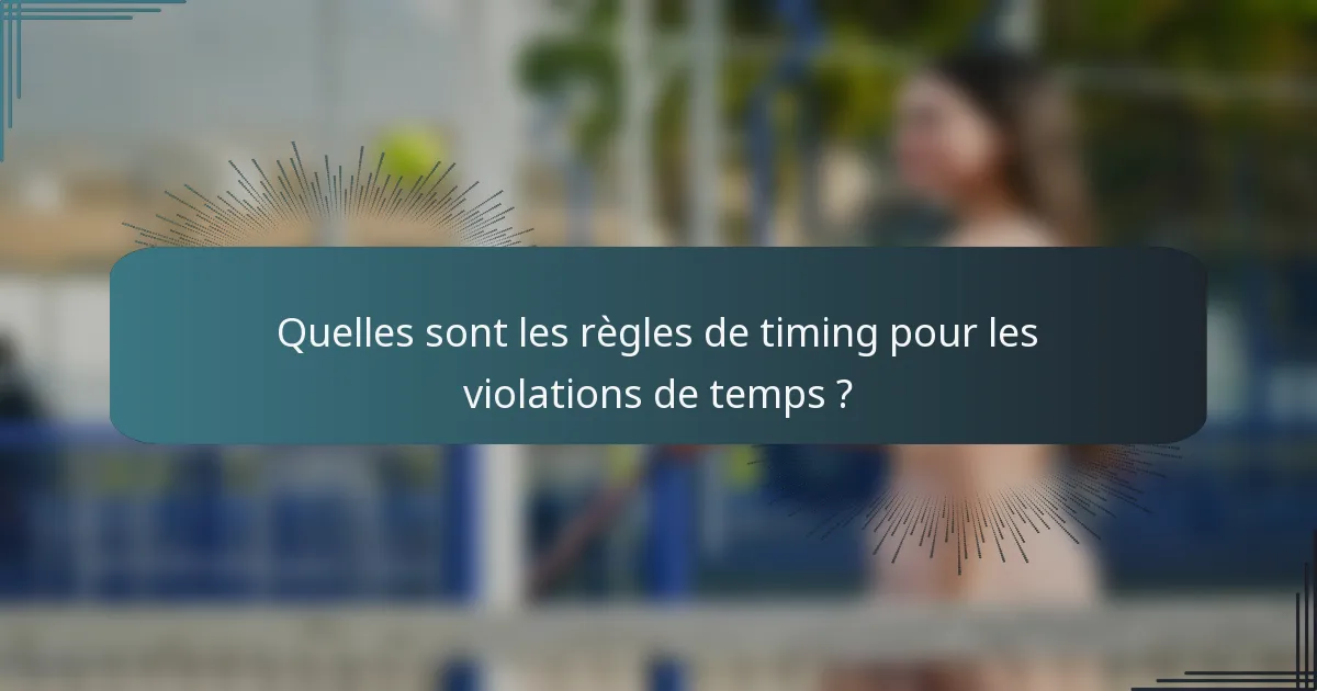 Quelles sont les règles de timing pour les violations de temps ?