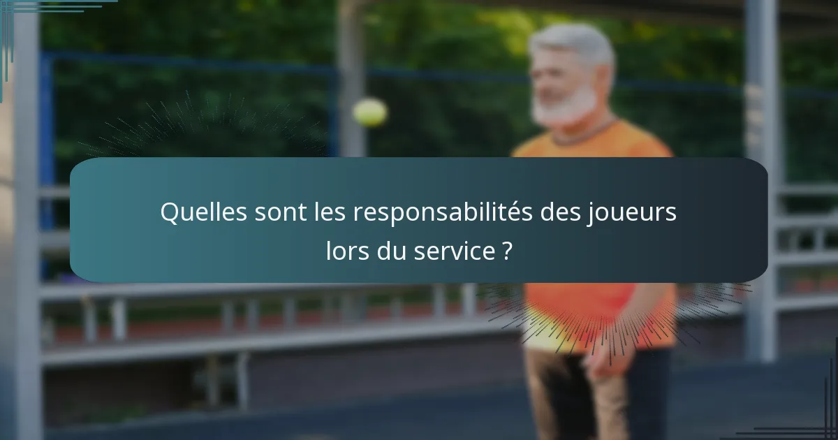 Quelles sont les responsabilités des joueurs lors du service ?