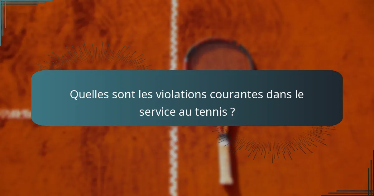 Quelles sont les violations courantes dans le service au tennis ?
