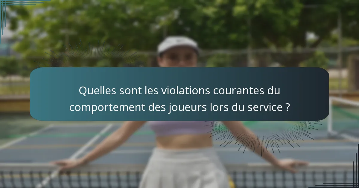 Quelles sont les violations courantes du comportement des joueurs lors du service ?